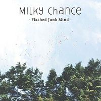Milky Chance - Flashed Junk Mind