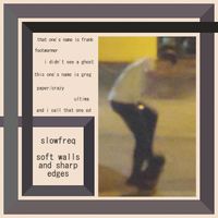 Slowfreq - Soft Walls and Sharp Edges