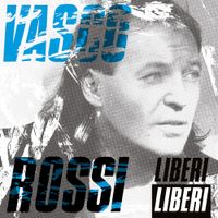 Vasco Rossi - Liberi Liberi