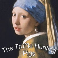 The Truffle Hunting Pigs - Truffles (The Johannes Vermeer Album)