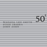 Wadada Leo Smith & Susie Ibarra & John Zorn - 50th Birthday Celebration, Vol. 8
