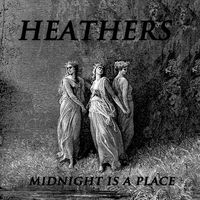 Heathers (Canada) - Midnight Is a Place