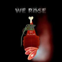 We Rose - Go H.A.M.