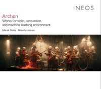 Marek Poliks / Roberto Alonso - Archon: Works for Violin, Percussion, and Machine Learning Environment