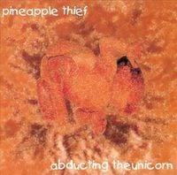 The Pineapple Thief - Abducting the Unicorn