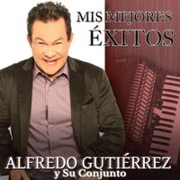 Alfredo Gutierrez - Mis Mejores &Eacute;xitos