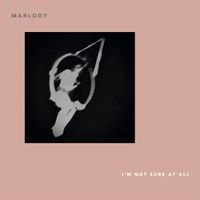 Marlody - I'M NOT SURE AT ALL