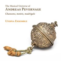 Utopia Ensemble - The Musical Universe of Andreas Pevernage
