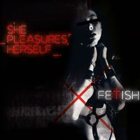 She Pleasures HerSelf - Fetish