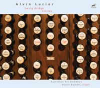 Alvin Lucier / Austin Buckett / Australian Art Orchestra - Alvin Lucier: Swing Bridge & Sizzles