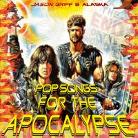 Jason Griff & Alaska - Pop Songs for the Apocalypse