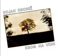 Bojan Drobež - Krog na vodi