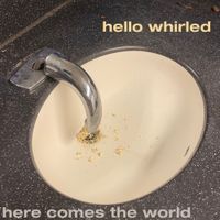 Hello Whirled - Here Comes The World