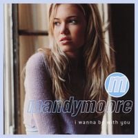 Mandy Moore - I Wanna Be with You