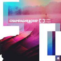 Champagne Drip - Comedown