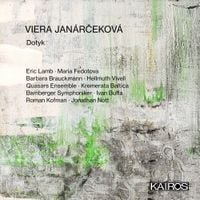 Quasars Ensemble / Kremerata Baltica / Bamberger Symphoniker / Ivan Buffa / Roman Kofman / Jonathan Nott / Eric Lamb / Maria Fedotova / Barbara Brauckmann / Hellmuth Vivell - Viera Jan&aacute;rcekov&aacute;: Dotyk