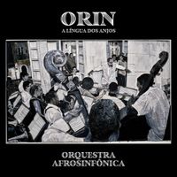 Orquestra Afrosinf&ocirc;nica - Or&iacute;n, a L&iacute;ngua dos Anjos