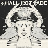 Various Artists - 7 Years Of Shall Not Fade