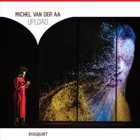 Dutch National Opera & Ensemble Musikfabrik & Otto Tausk & Julia Bullock & Roderick Williams - Michel Van Der Aa: Upload