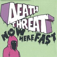 Death Threat - Now Here Fast