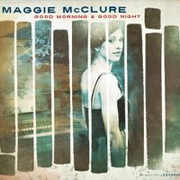 Maggie McClure - Good Morning & Good Night