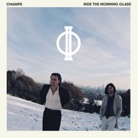 CHAMPS - Ride the Morning Glass