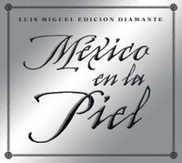 Luis Miguel - Mexico en la Piel (Edici&oacute;n Diamante)