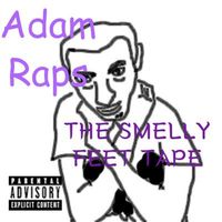 Adam Raps - THE SMELLY FEET TAPE