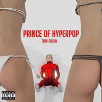 Tom Snow - Prince Of Hyperpop