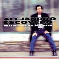 Alejandro Escovedo - With These Hands