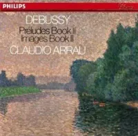 Claudio Arrau - Debussy: Pr&eacute;ludes Book II; Images Book II