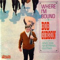 Bob Gibson - Where I'm Bound