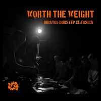 Various Artists - Worth The Weight: Bristol Dubstep Classics