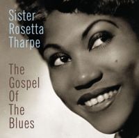 Sister Rosetta Tharpe - The Gospel Of The Blues
