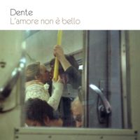 Dente - L'amore non &egrave; bello