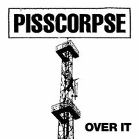 PISSCORPSE - OVER IT