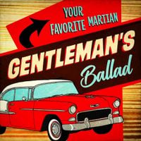 Your Favorite Martian - Gentleman's Ballad