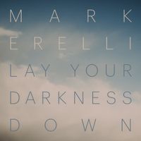 Mark Erelli - Lay Your Darkness Down