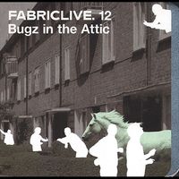 Bugz In The Attic - Fabriclive.12