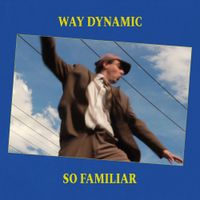 Way Dynamic - So Familiar