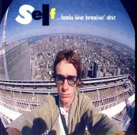 Self - Feels Like Breakin' Shit