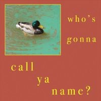 nelward - Who's Gonna Call Ya Name?