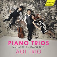Aoi Trio - Piano Trios: Martinů No. 1 - Dvor&aacute;k No. 3