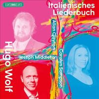 Allan Clayton / Carolyn Sampson / Joseph Middleton - Hugo Wolf: Italienisches Liederbuch