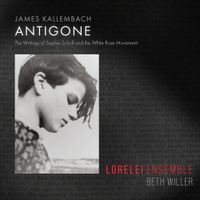 Lorelei Ensemble / Beth Willer - James Kallembach: Antigone