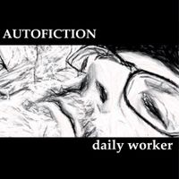 Daily Worker - Autofiction