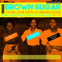 Brown Sugar - I'm in Love With a Dreadlocks: Brown Sugar & the Birth of Lovers Rock 1977-80