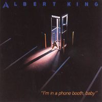 Albert King - I'm In A Phone Booth Baby