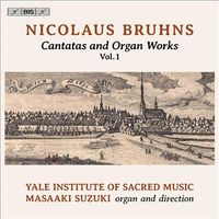 Masaaki Suzuki / Yale Institute Of Sacred Music - Nicolaus Bruhns: Cantatas and Organ Works Vol. 1