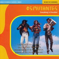 Os Mutantes - Everything Is Possible: The Best of Os Mutantes